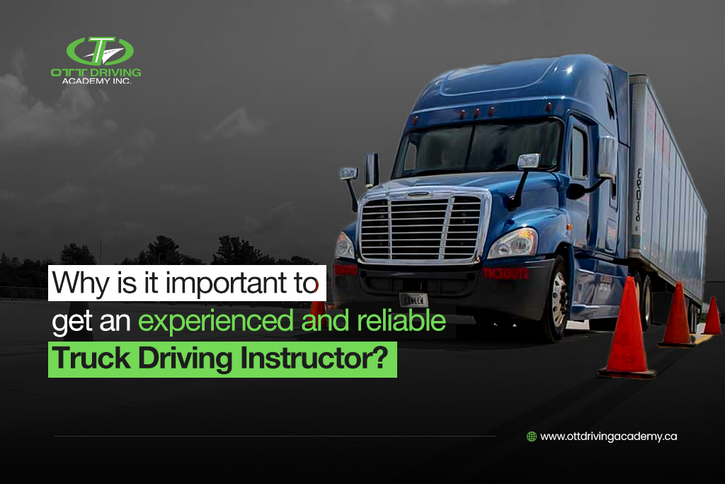 Why is it Important to get an Experienced and Reliable Truck Driving Instructor? 